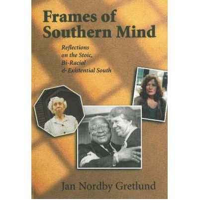 Cover for Jan Nordby Gretlund · Frames of Southern Mind: Reflections on the Stoic, Bi-Racial &amp; Existential South (Paperback Book) [1st edition] (1998)