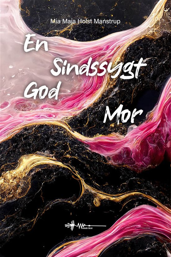Cover for Mia Maja Holst Manstrup · En sindssygt god mor (Hardcover Book) [1. Painos] (2023)