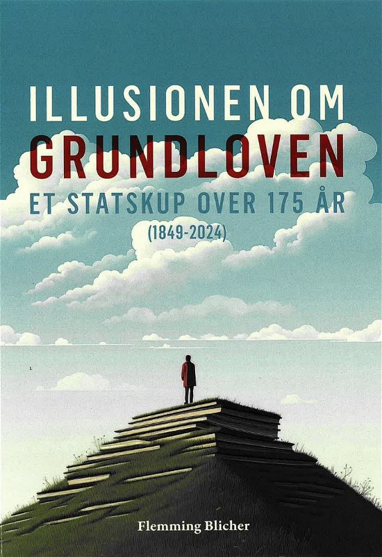 Flemming Blicher · Illusionen om Grundloven. (Sewn Spine Book) [1e uitgave] (2024)