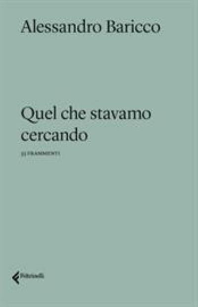 Cover for Alessandro Baricco · Quel Che Stavamo Cercando (Bog) (2021)