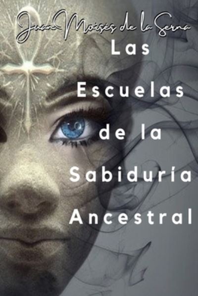 Cover for Juan Moises de la Serna · Las Escuelas De La Sabiduria Ancestral (Paperback Book) (2021)