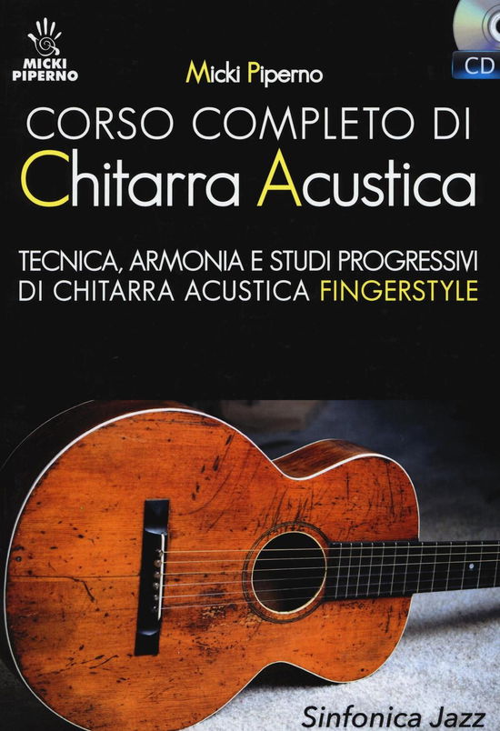 Corso Completo Di Chitarra Acustica. Tecnica, Armonia E Studi Progressivi Di Chitarra Acustica Fingerstyle. Con CD Audio - Micki Piperno - Books -  - 9788884002976 - 