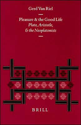 Cover for Gerd Van Riel · Pleasure and the Good Life: Plato, Aristotle, and the Neoplatonists (Philosophia Antiqua) (Hardcover Book) (2000)
