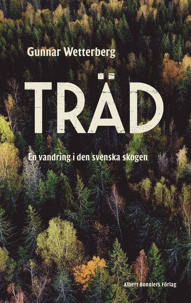 Träd : en vandring i den svenska skogen - Gunnar Wetterberg - Livres - Albert Bonniers Förlag - 9789100176976 - 20 novembre 2018