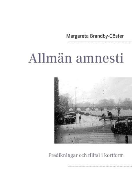 Cover for Margareta Brandby-Cöster · Allmän amnesti : predikningar och tilltal i kortform (Paperback Book) (2014)