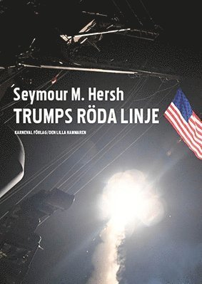 Den lilla hammaren: Trumps röda linje - Seymour M. Hersh - Kirjat - Karneval förlag - 9789187207976 - torstai 31. elokuuta 2017