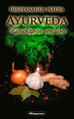 Ayurveda : kunskapen om livet - Shreyananda Natha - Books - Bhagwan - 9789187971976 - January 6, 2015