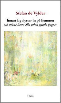 Cover for Stefan De Vylder · Innan jag flyttar in på hemmet och måste kasta alla mina gamla papper (Bok) (2017)