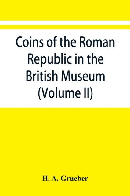 Cover for H A Grueber · Coins of the Roman Republic in the British Museum (Volume II) (Taschenbuch) (2019)