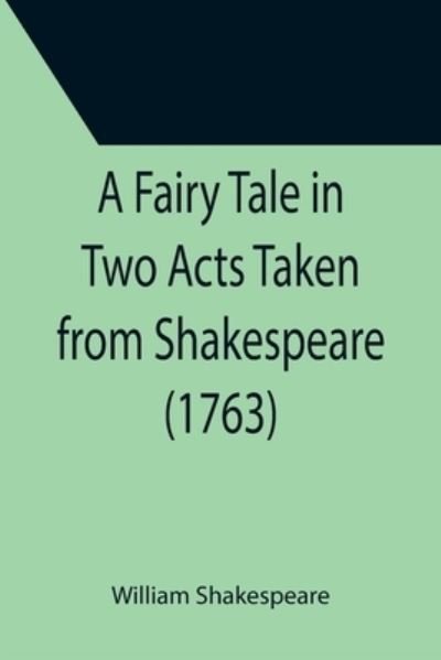Cover for William Shakespeare · A Fairy Tale in Two Acts Taken from Shakespeare (1763) (Paperback Bog) (2021)