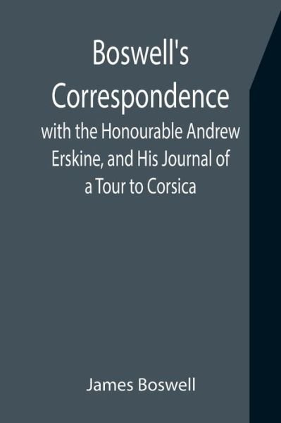 Cover for James Boswell · Boswell's Correspondence with the Honourable Andrew Erskine, and His Journal of a Tour to Corsica (Taschenbuch) (2021)