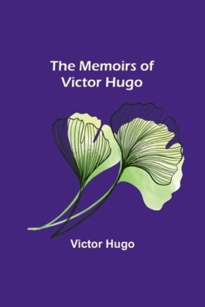 Cover for Victor Hugo · The Memoirs of Victor Hugo (Paperback Book) (2023)