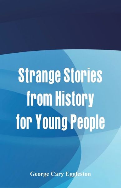 Cover for George Cary Eggleston · Strange Stories from History for Young People (Paperback Book) (2017)