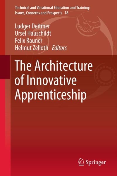 Cover for Ludger Deitmer · The Architecture of Innovative Apprenticeship - Technical and Vocational Education and Training: Issues, Concerns and Prospects (Gebundenes Buch) [2013 edition] (2012)