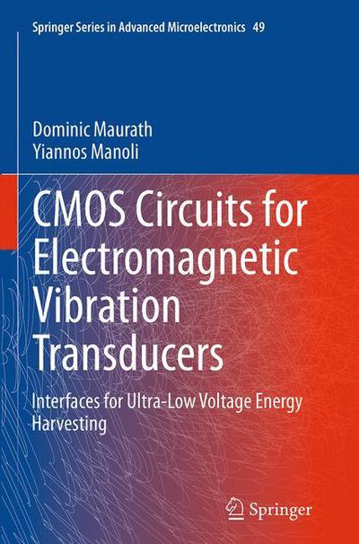 Cover for Dominic Maurath · CMOS Circuits for Electromagnetic Vibration Transducers: Interfaces for Ultra-Low Voltage Energy Harvesting - Springer Series in Advanced Microelectronics (Paperback Book) [Softcover reprint of the original 1st ed. 2015 edition] (2016)