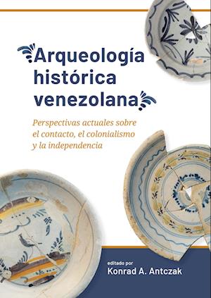 Cover for Arqueologia historica venezolana: Perspectivas actuales sobre el contacto, el colonialismo y la independencia (Hardcover Book) (2024)