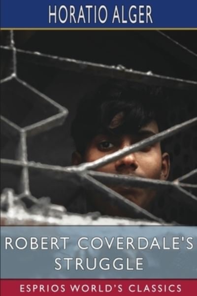 Cover for Horatio Alger · Robert Coverdale's Struggle (Esprios Classics): or, on the Wave of Success (Taschenbuch) (2024)