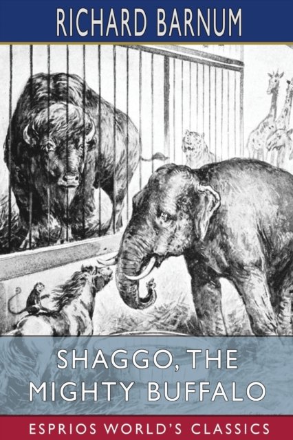 Richard Barnum · Shaggo, the Mighty Buffalo: His Many Adventures (Esprios Classics): Illustrated by Walter S. Rogers (Paperback Book) (2024)
