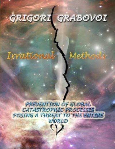 Cover for Grigori Grabovoi · Irrational Methods: Prevention of Global Catastrophic Processes posing a threat to the Entire Word (Paperback Book) (2022)