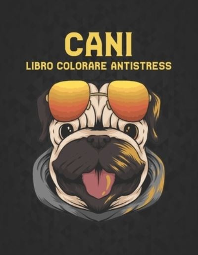 Cover for Qta World · Libro Colorare Antistress Cani: Libro da Colorare per Adulti Unilaterale 50 Disegni di Cani Libro da Colorare Cani per Alleviare lo Stress 100 Pagine Libro da Colorare per Cani Disegni Sorprendenti per il Relax (Paperback Bog) (2021)