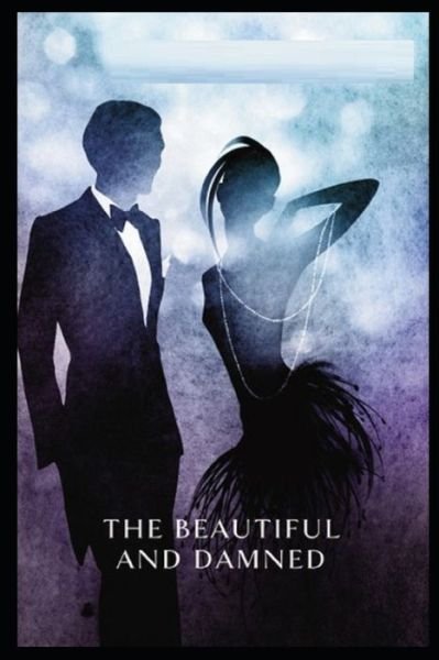 The Beautiful and the Damned by Francis Scott Fitzgerald - F Scott Fitzgerald - Bøger - Independently Published - 9798462690976 - 23. august 2021