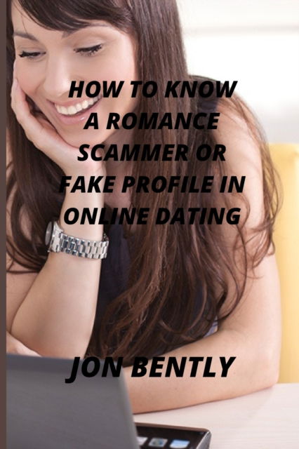 Cover for Jon Bently · How to Know a Romance Scammer or Fake Profile in Online Dating (Paperback Book) (2021)