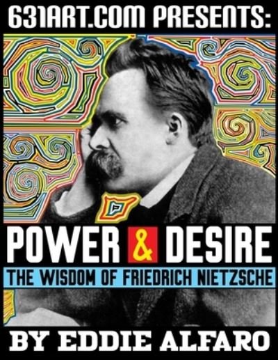Cover for Eddie Alfaro · Power &amp; Desire: The Wisdom of Friedrich Nietzsche (Paperback Book) (2021)