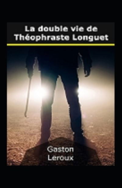 Cover for Gaston LeRoux · La Double vie de Theophraste Longuet Annote (Taschenbuch) (2021)