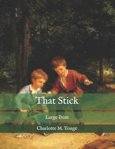 That Stick - Charlotte M Yonge - Kirjat - Independently Published - 9798574023976 - tiistai 1. joulukuuta 2020