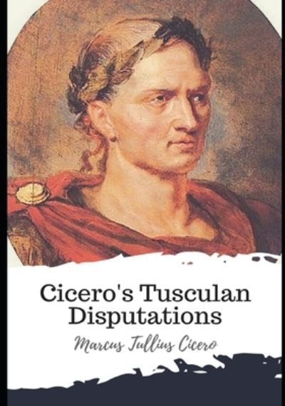 Cover for Marcus Tullius Cicero · Cicero's Tusculan Disputations (Pocketbok) (2021)