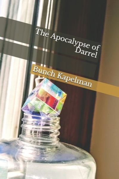 The Apocalypse of Darrel - Bunch Kapelman - Libros - Independently Published - 9798591118976 - 5 de enero de 2021