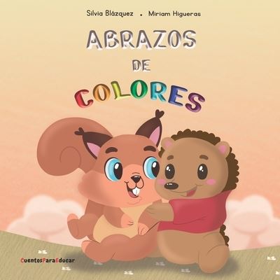 Cover for Silvia Blazquez Baeza · Abrazos de colores: Un cuento sobre amistad y sentimientos. (Paperback Book) (2021)