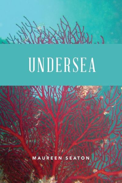 Undersea - Maureen Seaton - Books - Independently Published - 9798594513976 - February 9, 2021