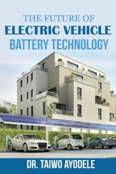 Cover for Taiwo Ayodele · The Future of Electric Vehicle Battery Technology (Pocketbok) (2020)