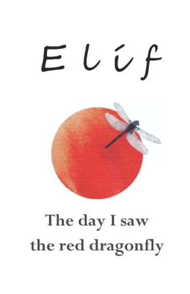 The day I saw the red dragonfly - Elif - Livros - Independently Published - 9798681691976 - 2 de setembro de 2020