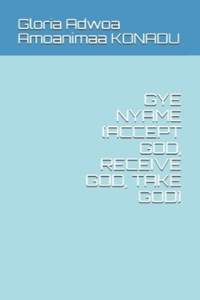 Cover for Stories Aeraye · Gye Nyame (Accept God, Receive God, Take God) (Paperback Book) (2020)