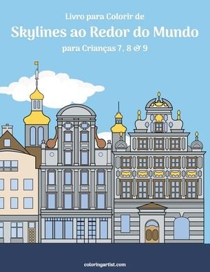 Cover for Nick Snels · Livro para Colorir de Skylines ao Redor do Mundo para Criancas 7, 8 &amp; 9 - Skylines Ao Redor Do Mundo (Paperback Book) (2020)