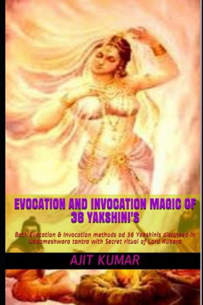 Cover for Ajit Kumar · Evocation and Invocation magic of 36 Yakshini's (Paperback Book) (2021)
