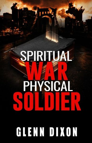 Cover for Glenn Dixon · Spiritual War Physical Soldier (Paperback Book) (2021)