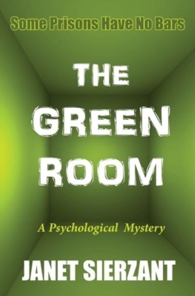 The Green Room: Some Prisons Have No Bars - Janet Sierzant - Books - Independently Published - 9798716146976 - March 3, 2021