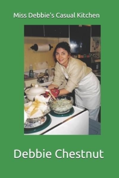 Miss Debbie's Casual Kitchen - Paula Chestnut Raymond - Livros - Independently Published - 9798716667976 - 19 de março de 2021