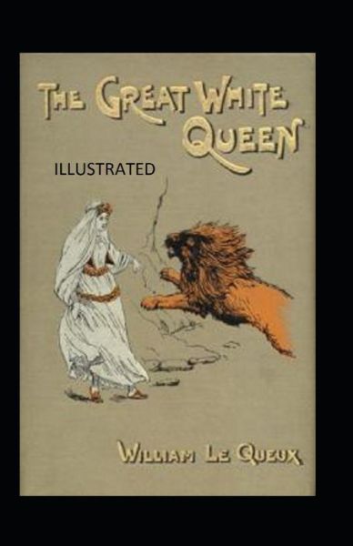 Cover for William Le Queux · The Great White Queen Illustrated (Paperback Book) (2021)