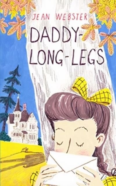 Cover for Jean Webster · Daddy Long-Legs: A Comedy in Four Acts, One of the great novels of American girlhood. (Paperback Book) (2021)