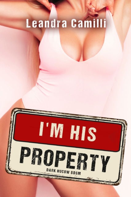 Cover for Leandra Camilli · I'm his Property: Dark Hucow BDSM - Auction Club (Paperback Book) (2022)