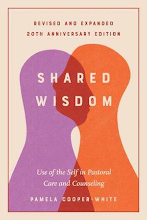 Pamela Cooper-White · Shared Wisdom: Use of the Self in Pastoral Care and Counseling, Revised and Expanded 20th Anniversary Edition (Paperback Book) (2024)