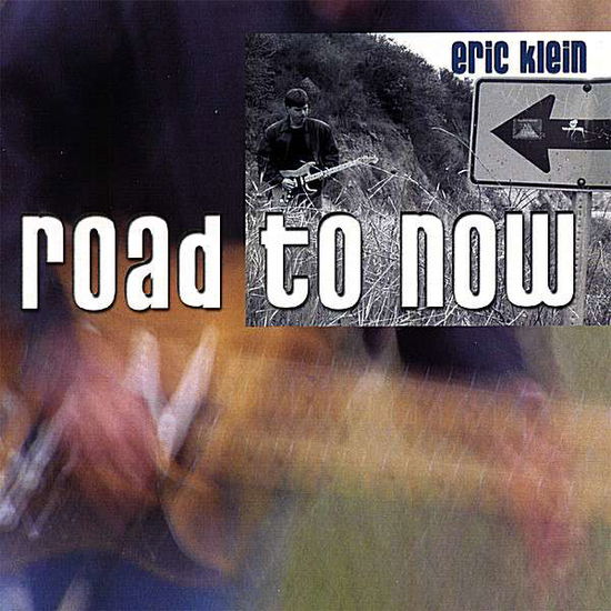 Road to Now - Eric Klein - Music - Eric Klein - 0634479734977 - February 5, 2008