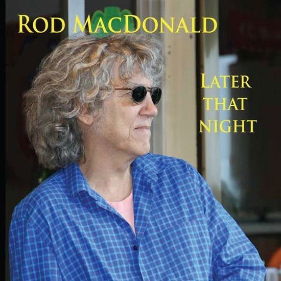 Later That Night - Rod Macdonald - Musiikki - CD Baby - 0700261403977 - torstai 15. toukokuuta 2014