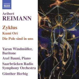 Zyklus / Kumi Ori / Die Pole Sind in Uns Opera - Reimann / Windmuller / Saarbrucken So / Herbig - Musik - NAXOS - 0747313019977 - 30. Oktober 2007