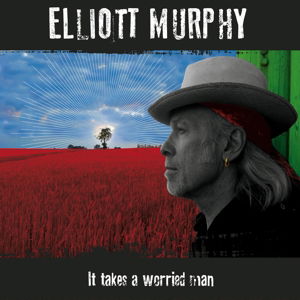 It Takes a Worried Man - Elliott Murphy - Musik - BLUE ROSE - 4028466315977 - 24. Mai 2013