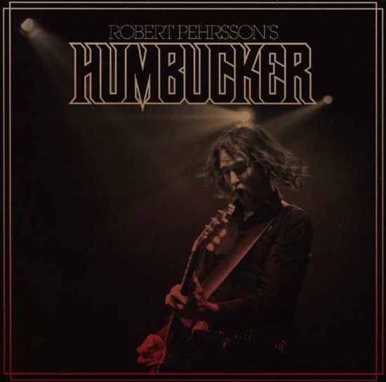 Robert Pehrsson’s Humbucker - Robert Pehrsson’s Humbucker - Muzyka - HIGH ROLLER - 4260255245977 - 25 listopada 2013